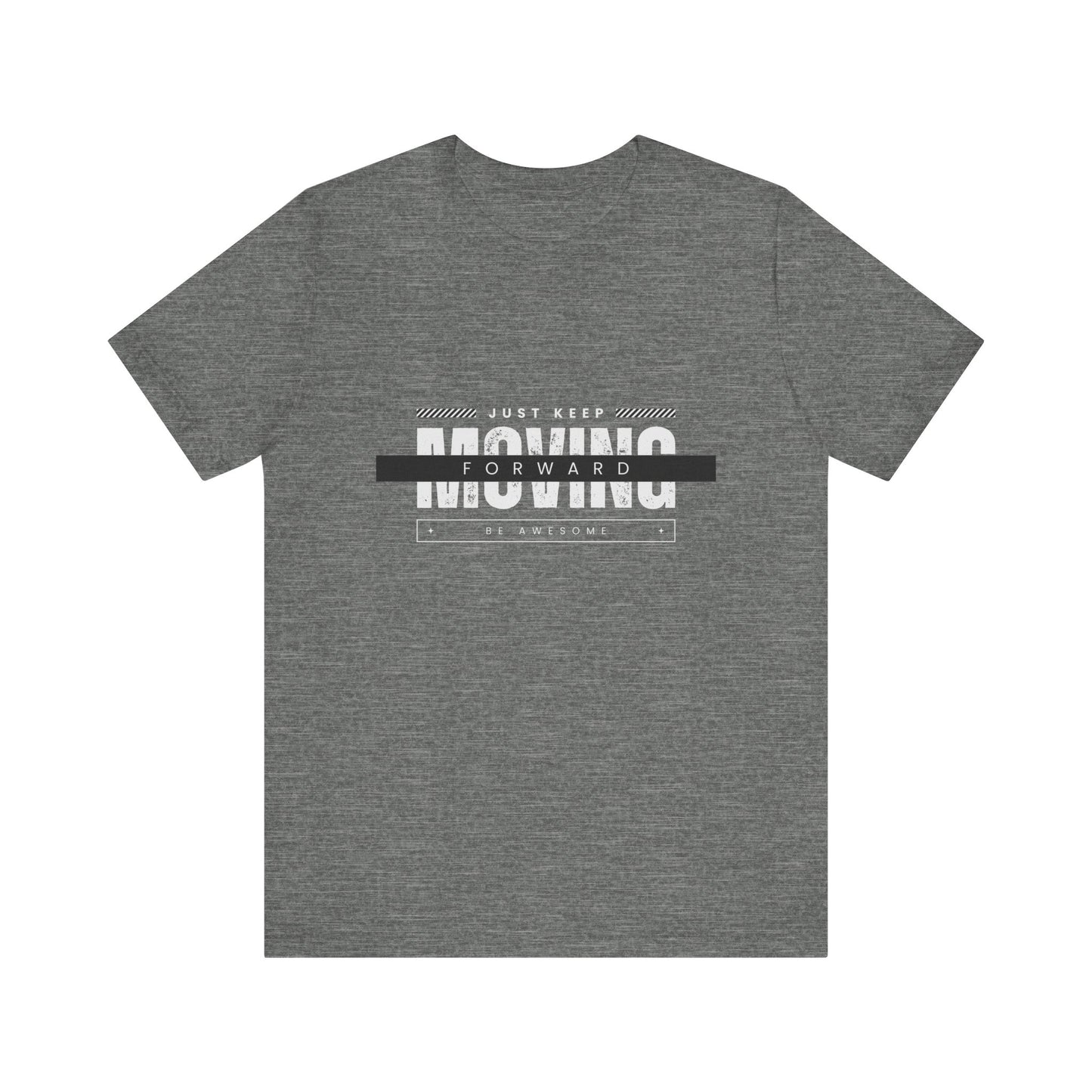 Motivational Unisex Tee - Just Keep Moving Forward, Casual Shirt, Gift for Athletes, Inspirational Wear, Everyday Comfort Tee