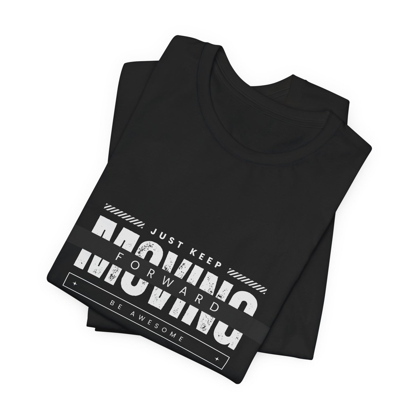 Motivational Unisex Tee - Just Keep Moving Forward, Casual Shirt, Gift for Athletes, Inspirational Wear, Everyday Comfort Tee