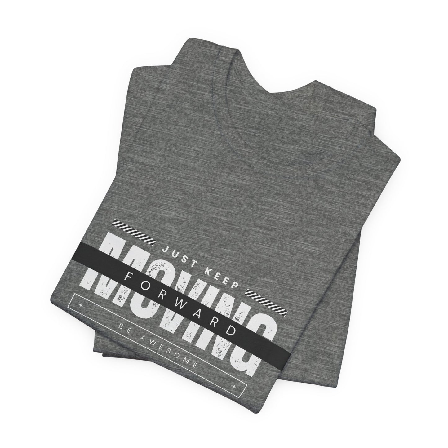 Motivational Unisex Tee - Just Keep Moving Forward, Casual Shirt, Gift for Athletes, Inspirational Wear, Everyday Comfort Tee